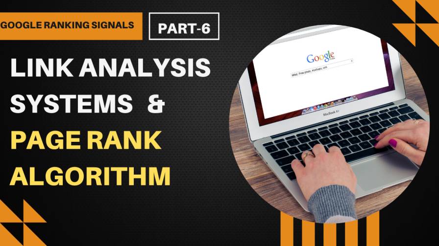 Link Analysis Systems and Page Rank Algorithm: Google Ranking Signal Series -6 1