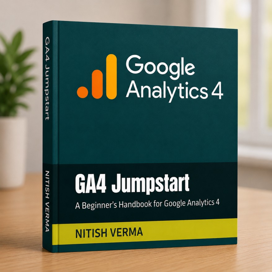 GA4 Jumpstart: A Beginner's Handbook for Google Analytics 4 Kindle Edition by NITISH VERMA